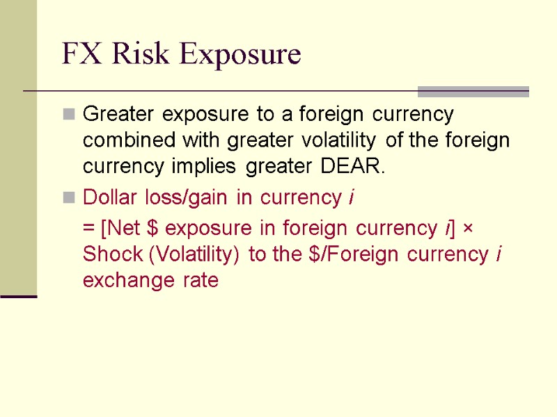 FX Risk Exposure Greater exposure to a foreign currency combined with greater volatility of